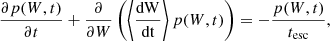 $$ \begin{aligned} \frac{\partial {p(W,t)}}{\partial t} + \frac{\partial }{\partial W}\left(\left\langle \frac{\mathrm{dW}}{\mathrm{dt}} \right\rangle p(W,t)\right)=-\frac{p(W,t)}{t_{\rm esc}}, \end{aligned} $$