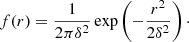 $$ \begin{aligned} f(r) = \frac{1}{2 \pi \delta ^2} \exp \left({-\frac{r^2}{2 \delta ^2}}\right)\cdot \end{aligned} $$