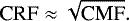 \begin{equation*} \textrm{CRF} \approx \sqrt{\textrm{CMF}}. \end{equation*}