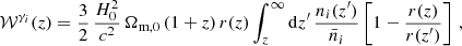 $$ \begin{aligned}&\mathcal{W} ^{\gamma _{i}}(z) = \frac{3}{2}\,\frac{H_0^2}{c^2}\,\Omega _{\rm m,0}\,(1 + z)\,r(z)\int _{z}^{\infty } \mathrm{d} z^{\prime }\,\frac{n_i (z^{\prime })}{\bar{n}_i}\left[ 1 - \frac{r(z)}{r(z^{\prime })} \right] \,, \end{aligned} $$