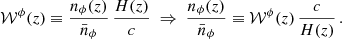 $$ \begin{aligned} \mathcal{W} ^{\phi }(z) \equiv \frac{n_{\phi } (z)}{\bar{n}_{\phi }}\,\frac{H(z)}{c} \ \Rightarrow \ \frac{n_{\phi } (z)}{\bar{n}_{\phi }} \equiv \mathcal{W} ^{\phi }(z)\,\frac{c}{H(z)} \,. \end{aligned} $$