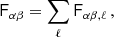 $$ \begin{aligned} \mathsf F _{\alpha \beta }= \sum _{\ell } \mathsf F _{\alpha \beta ,\ell } \,, \end{aligned} $$