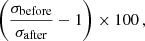 $$ \begin{aligned} \left(\frac{\sigma _{\rm before}}{\sigma _{\rm after}}-1\right)\times 100 \,, \end{aligned} $$