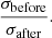 $$ \begin{aligned} \frac{\sigma _{\rm before}}{\sigma _{\rm after}}. \end{aligned} $$