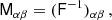 $$ \begin{aligned} \mathsf M _{\alpha \beta }=(\mathsf F ^{-1})_{\alpha \beta } \,, \end{aligned} $$