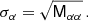 $$ \begin{aligned} \sigma _{\alpha }=\sqrt{\mathsf{M _{\alpha \alpha }}} \,. \end{aligned} $$