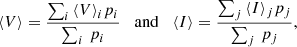 $$ \begin{aligned} \langle V\rangle = \frac{\sum _i\, \langle V \rangle _i p_i}{\sum _i\, p_i} \;\;\;\mathrm{and} \;\;\; \langle I\rangle = \frac{\sum _j\, \langle I\rangle _j p_j}{\sum _j\, p_j}, \end{aligned} $$