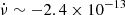 $ \dot{\nu} \sim -2.4 \times 10^{-13} $