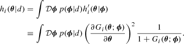 Mathematical equation: $$ \begin{aligned} h_i (\boldsymbol{\theta } | d)&= \int \mathcal{D} \boldsymbol{\phi } \, p(\boldsymbol{\phi } | d) h^{\prime }_i(\boldsymbol{\theta }|\boldsymbol{\phi }) \nonumber \\&\equiv \int \mathcal{D} \boldsymbol{\phi } \, p(\boldsymbol{\phi } | d) \left(\frac{\partial G_i(\boldsymbol{\theta };\boldsymbol{\phi })}{ \partial \boldsymbol{\theta }} \right)^2 \frac{1}{1 + G_i(\boldsymbol{\theta };\boldsymbol{\phi })} . \end{aligned} $$