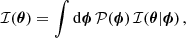 Mathematical equation: $$ \begin{aligned} \mathcal{I} (\boldsymbol{\theta }) = \int \mathrm{d} \boldsymbol{\phi } \, \mathcal{P} (\boldsymbol{\phi }) \, \mathcal{I} (\boldsymbol{\theta }|\boldsymbol{\phi }) \, , \end{aligned} $$