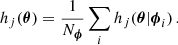 Mathematical equation: $$ \begin{aligned} h_j(\boldsymbol{\theta }) = \frac{1}{N_{\boldsymbol{\phi }}} \sum _i h_j(\boldsymbol{\theta }|\boldsymbol{\phi }_i) \, . \end{aligned} $$