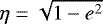 $\eta = \sqrt{1 - e^2}$