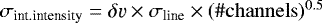 $\sigma_{\textrm{int.intensity}} = \delta \varv \times \sigma_{\textrm{line}} \times (\# \mathrm{channels}){}^{0.5}$