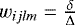 $w_{ijlm} = \frac{\delta}{\Delta}$