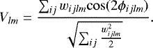 \begin{equation*}V_{lm} = \frac{\sum_{ij}w_{ijlm}\mathrm{cos}(2\phi_{ijlm})}{\sqrt{\sum_{ij}\frac{w_{ijlm}^{2}}{2}}}.\end{equation*}