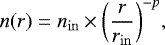 \begin{equation*}n(r) = n_{\mathrm{in}} \times \bigg(\frac{r}{r_{\mathrm{in}}} \bigg) ^{-p},\end{equation*}