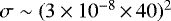 $\sigma \sim (3 \times 10^{-8} \,{\times}\, 40)^2$