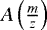 $A\left(\frac{m}{z}\right)$
