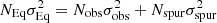 $ N_{\rm Eq}\sigma_{\rm Eq}^2 = N_{\rm obs}\sigma_{\rm obs}^2+N_{\rm spur}\sigma_{\rm spur}^2 $