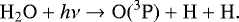\begin{equation*}\mathrm{H_2O}+h\nu \rightarrow \mathrm{O}(^{3}\textrm{P}) + \mathrm{H} + \mathrm{H} .\end{equation*}
