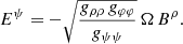 $$ \begin{aligned} E^\psi = - \sqrt{\frac{{g}_{\rho \rho } \, {g}_{\varphi \varphi }}{{g}_{\psi \psi }}} \, \Omega \, B^\rho . \end{aligned} $$