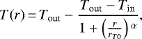 \begin{equation*} T(r) \,{=}\, T_{\textrm{out}} - \frac{T_{\textrm{out}}-T_{\textrm{in}}}{1+\left(\frac{r}{r_{T0}}\right){}^{\alpha}}, \end{equation*}
