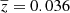 $ \overline{z}=0.036 $