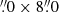 $ {{\overset{\prime\prime}{.}}}0\times 8{{\overset{\prime\prime}{.}}}0 $