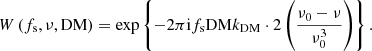 Mathematical equation: $$ \begin{aligned} W \left(f_{\rm s}, \nu , \mathrm{DM}\right) = \exp \left\{ -2 \pi \mathrm{i} f_{\rm s} \mathrm{DM} k_{\rm DM} \cdot 2 \left(\frac{\nu _0 - \nu }{\nu _0^3}\right)\right\} . \end{aligned} $$