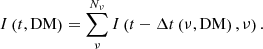 Mathematical equation: $$ \begin{aligned} I\left(t, \mathrm{DM}\right) = \sum _\nu ^{N_\nu } I \left(t - \Delta t \left(\nu , \mathrm{DM}\right), \nu \right). \end{aligned} $$
