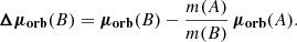 Mathematical equation: $$ \begin{aligned} \boldsymbol{\Delta \mu _\mathrm{orb} }(B) = \boldsymbol{\mu _\mathrm{orb} }(B) - \frac{m(A)}{m(B)}\, \boldsymbol{\mu _\mathrm{orb} }(A) .\end{aligned} $$