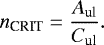 \begin{equation*}n_{\textrm{CRIT}}=\frac{A_{\textrm{ul}}}{C_{\textrm{ul}}}.\end{equation*}