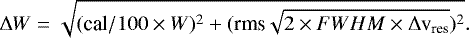 \begin{equation*}\Delta W = \sqrt{(\textrm{cal}/100\times W)^2+(\textrm{rms}\sqrt{2\times FWHM\times \Delta{\textrm{v}}_{\textrm{res}}})^2}.\end{equation*}