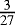 $\frac{3}{27}$