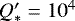$Q\prime_*=10^4$