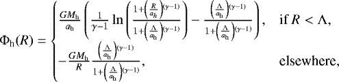 \begin{align*}\Phi_{\textrm{h}}(R)=\begin{cases}\frac{GM_{\textrm{h}}}{a_{\textrm{h}}}\left(\frac{1}{\gamma-1}\ln\left(\frac{1+\left(\frac{R}{a_{h}}\right){}^{(\gamma-1)}}{1+\left(\frac{\Lambda}{a_{\textrm{h}}}\right){}^{(\gamma-1)}}\right)-\frac{\left(\frac{\Lambda}{a_{\textrm{h}}}\right){}^{(\gamma-1)}}{1+\left(\frac{\Lambda}{a_{\textrm{h}}}\right){}^{(\gamma-1)}}\right), & \textrm{if \ensuremath{R<\Lambda},}\\-\frac{GM_{\textrm{h}}}{R}\frac{\left(\frac{\Lambda}{a_{\textrm{h}}}\right){}^{(\gamma-1)}}{1+\left(\frac{\Lambda}{a_{\textrm{h}}}\right){}^{(\gamma-1)}}, & \textrm{elsewhere,}\end{cases}\end{align*}