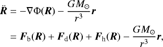 \begin{align*}\ddot{\vec{R}} &= - \nabla \Phi(\vec{R}) - \frac{G M_{\odot}}{r^3} \vec{r} \nonumber \\ &= \vec{F}_{\textrm{b}}(\vec{R})+ \vec{F}_{\textrm{d}}(\vec{R}) + \vec{F}_{\textrm{h}}(\vec{R}) - \frac{G M_{\odot}}{r^3} \vec{r}, end{align*}