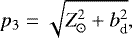 \begin{align*} p_3 & = \sqrt{Z_{\odot}^2 + b_{\textrm{d}}^2}, \end{align*}