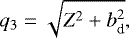 \begin{align*} q_3 & = \sqrt{Z^2 + b_{\textrm{d}}^2}, \end{align*}