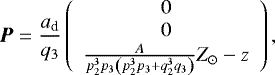 \begin{equation*}\vec{P} = \frac{a_{\textrm{d}}}{q_3} \left(\begin{array}{c}0 \\0 \\\frac{ A}{p_2^3 p_3 \left(p_2^3 p_3 + q_2^3 q_3\right)} Z_{\odot} - z \\\end{array}\right),\end{equation*}