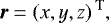 \begin{equation*}\vec{r} = \left(x,y,z \right){}^{\textrm{T}},\end{equation*}
