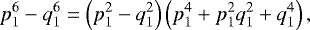 \begin{equation*}p_1^6-q_1^6 = \left(p_1^2-q_1^2\right)\left(p_1^4 + p_1^2 q_1^2 + q_1^4\right),\end{equation*}