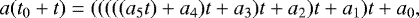\begin{equation*}a(t_0+t) = (((((a_5 t)+a_4) t +a_3) t+a_2) t + a_1) t + a_0,\end{equation*}