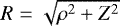 $R=\sqrt{\rho^{2}+Z^{2}}$