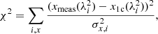 $$ \begin{aligned} \chi ^2 = \sum _{i,x} \frac{(x_{\rm meas}(\lambda _i^2) - x_{\rm 1c}(\lambda _i^2))^2 }{ \sigma _{x,i}^2}, \end{aligned} $$
