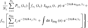 $$ \begin{aligned} \frac{1}{N_\lambda } \sum _{i=1}^{N_\lambda } P_{\lambda _0}\left(\lambda _i\right) \left\{ f_{\nu _1}\left(\lambda _i\right)\, I_{\rm SgrA}\left(t,\,p\right)\,\mathrm{e}^{-2\uppi i \boldsymbol{b}\cdot \boldsymbol{s}_{\rm SgrA}/\lambda _i} + \right.\nonumber \\ \left. f_{\nu _2}\left[\sum _{j=1}^{N_{\rm PS}} I_j\,\mathrm{e}^{-2\uppi i \boldsymbol{b}\cdot \boldsymbol{s}_j/\lambda _i} + \int \mathrm{d} \boldsymbol{s}\, I_{\rm Img}\left(\boldsymbol{s}\right)\,\mathrm{e}^{-2\uppi i \boldsymbol{b}\cdot \boldsymbol{s}/\lambda _i} \right]\right\} . \end{aligned} $$