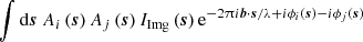 $$ \begin{aligned} \int \mathrm{d} \boldsymbol{s}\ A_i\left(\boldsymbol{s}\right)A_j\left(\boldsymbol{s}\right) I_{\rm Img}\left(\boldsymbol{s}\right) \mathrm{e}^{-2\uppi i \boldsymbol{b}\cdot \boldsymbol{s}/\lambda + i\phi _i\left(\boldsymbol{s}\right)-i\phi _j\left(\boldsymbol{s}\right)}\, \end{aligned} $$