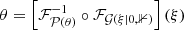 $$ \begin{aligned} \theta = \left[\mathcal{F}^{-1}_{\mathcal{P} \left(\theta \right)} \circ \mathcal{F} _{\mathcal{G} \left(\xi |0,\mathbb{1} \right)}\right] \left(\xi \right)\, \end{aligned} $$