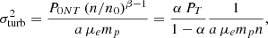 $$ \begin{aligned} \sigma _{\rm turb}^2 = \frac{P_{0NT} \, (n/n_0)^{\beta -1}}{a \, \mu _e m_p} = \frac{\alpha \, P_T}{1-\alpha } \frac{1}{a \, \mu _e m_p n} , \end{aligned} $$