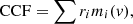 $$ \begin{aligned} \mathrm{CCF} = \sum r_i m_i(v), \end{aligned} $$